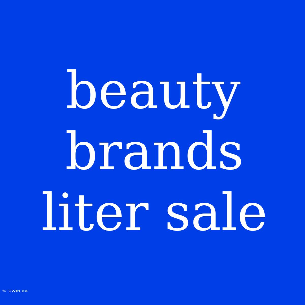 Beauty Brands Liter Sale