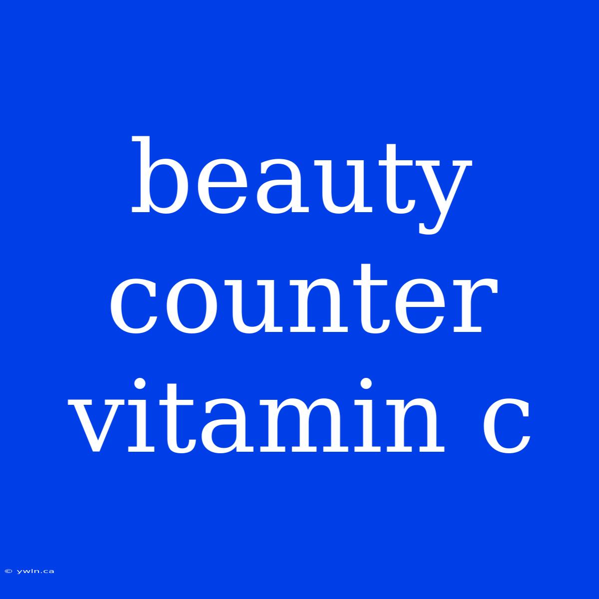 Beauty Counter Vitamin C