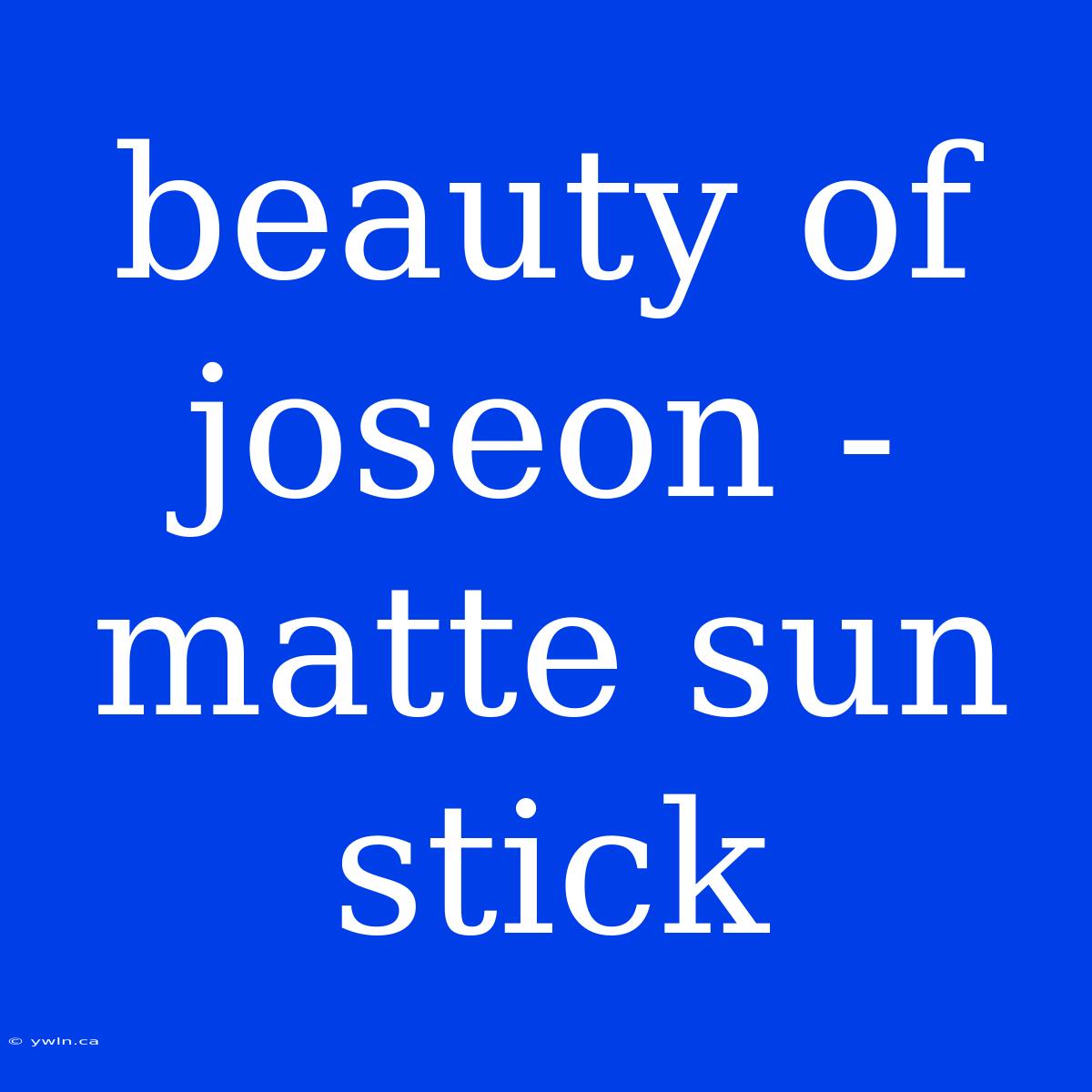 Beauty Of Joseon - Matte Sun Stick