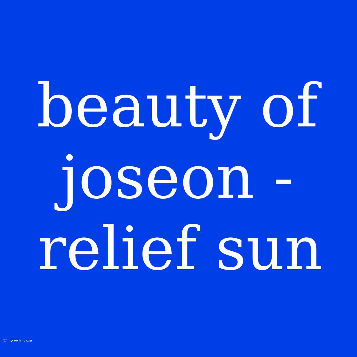 Beauty Of Joseon - Relief Sun