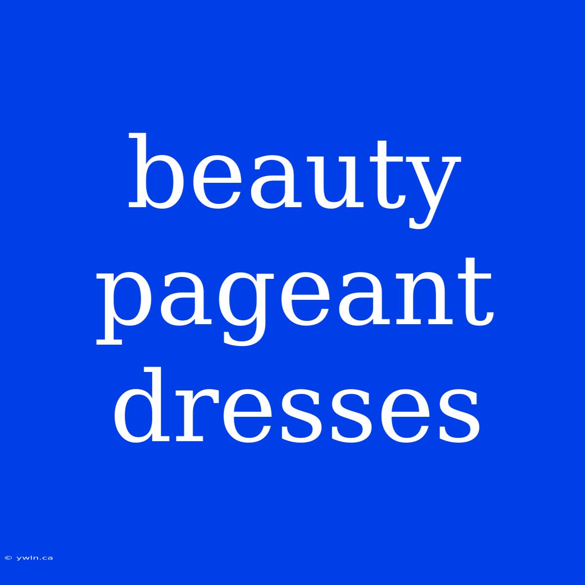 Beauty Pageant Dresses