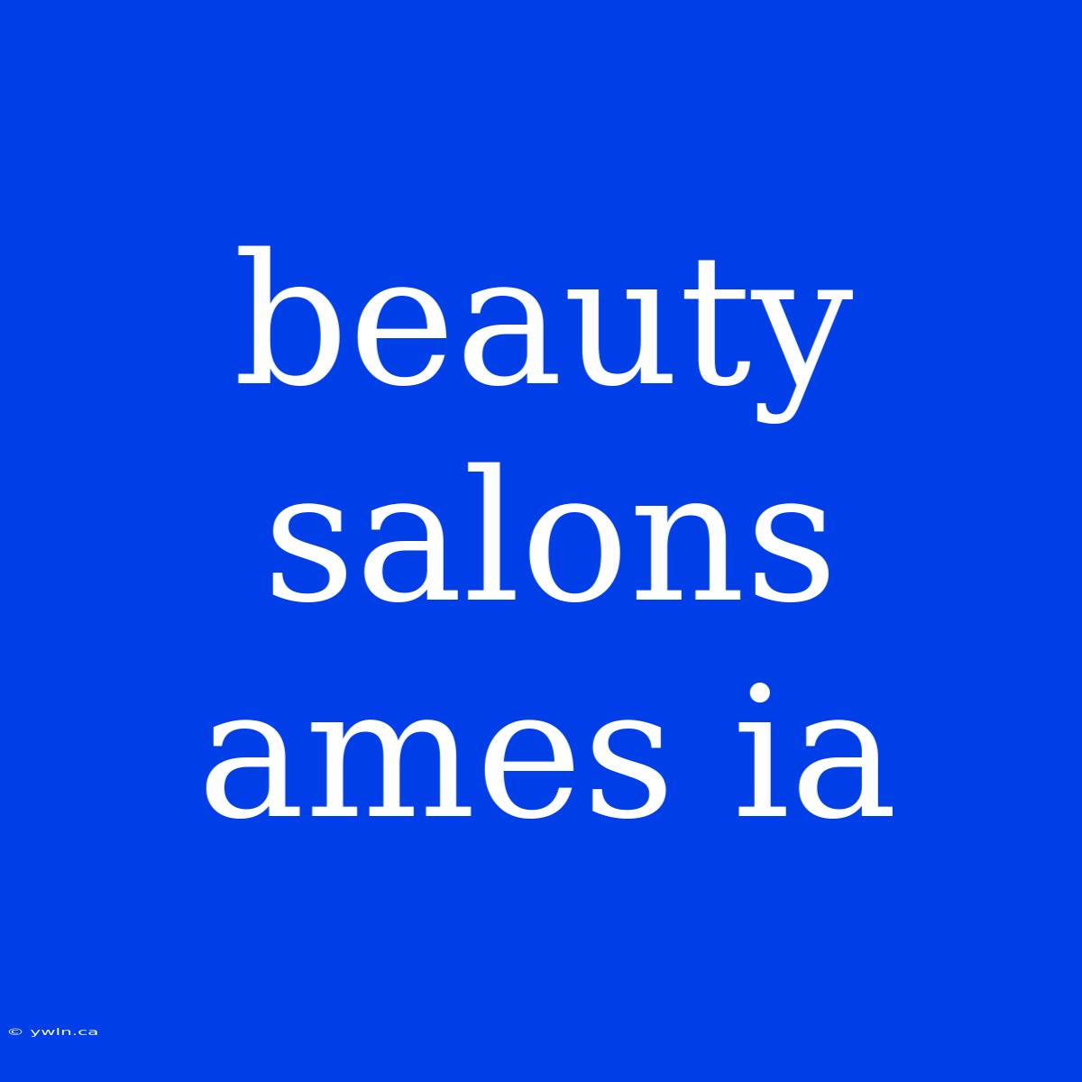 Beauty Salons Ames Ia