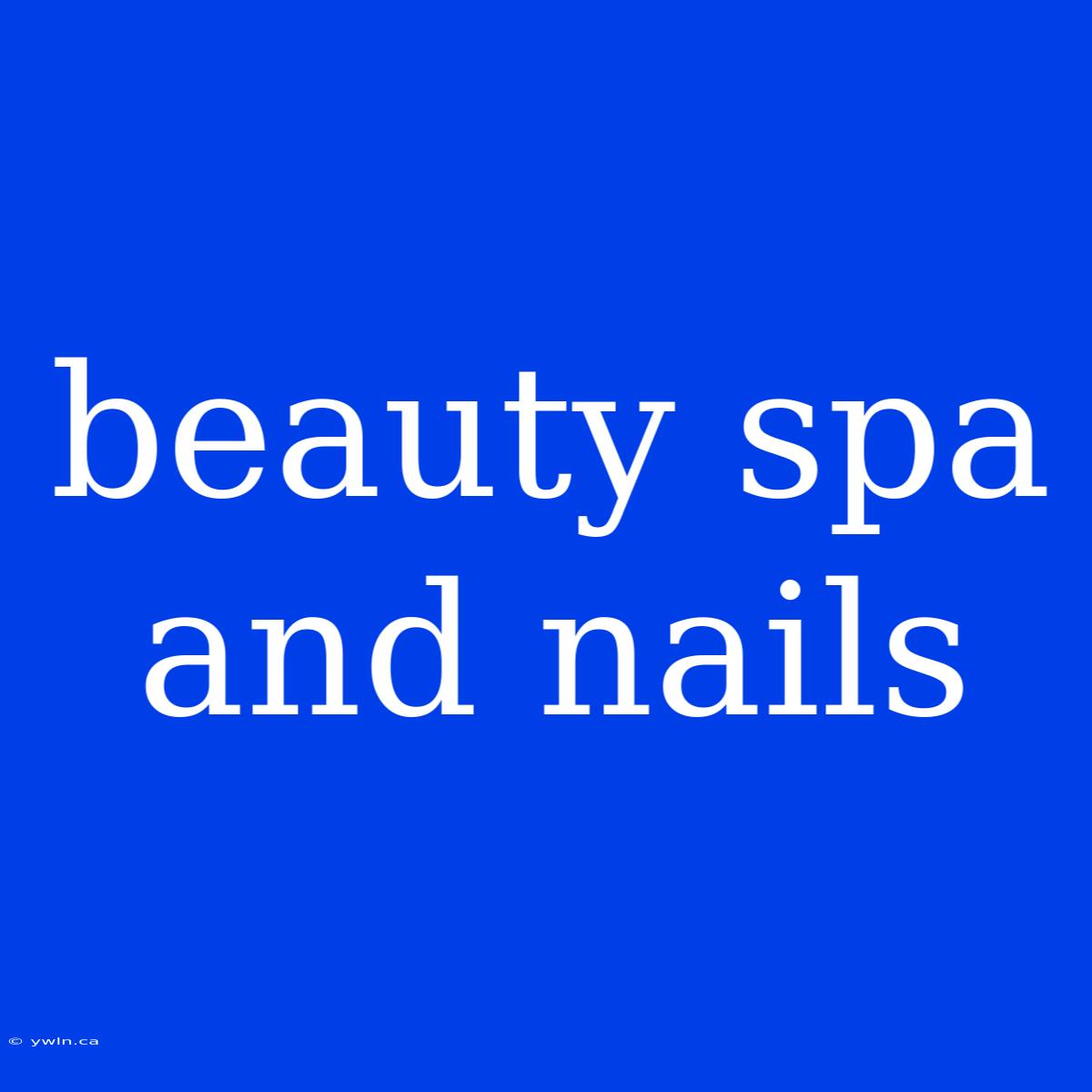 Beauty Spa And Nails