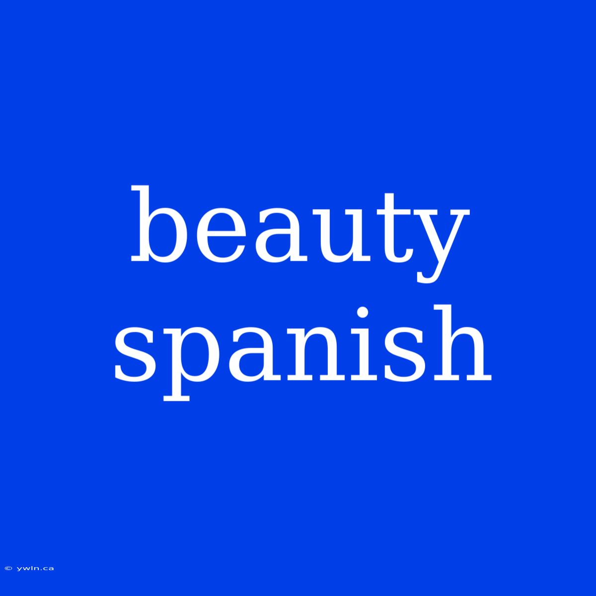 Beauty Spanish