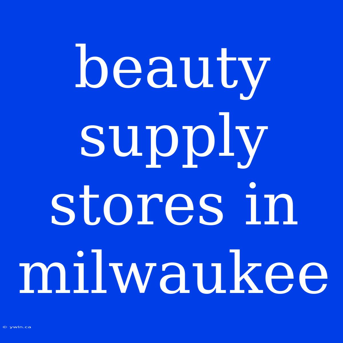 Beauty Supply Stores In Milwaukee