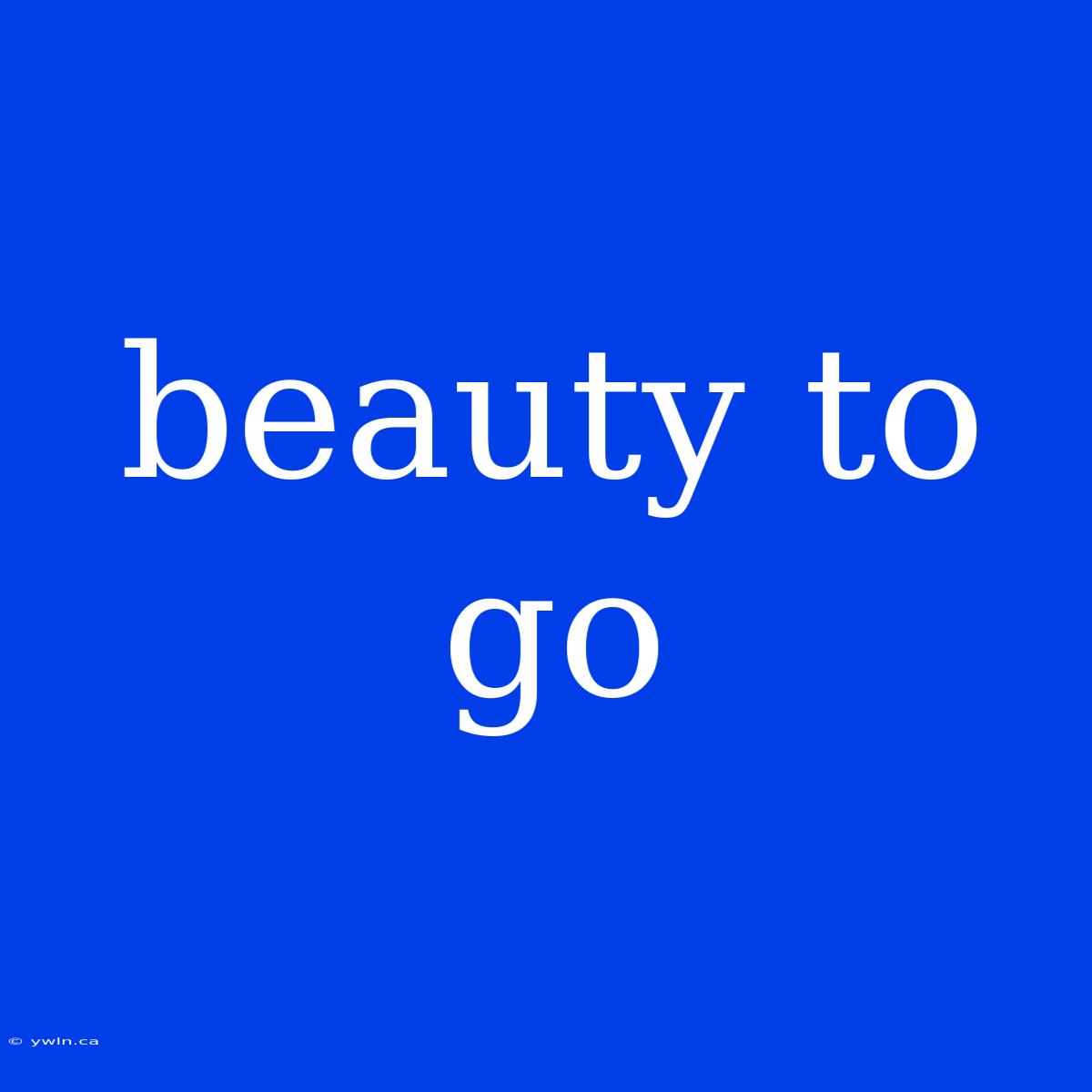 Beauty To Go