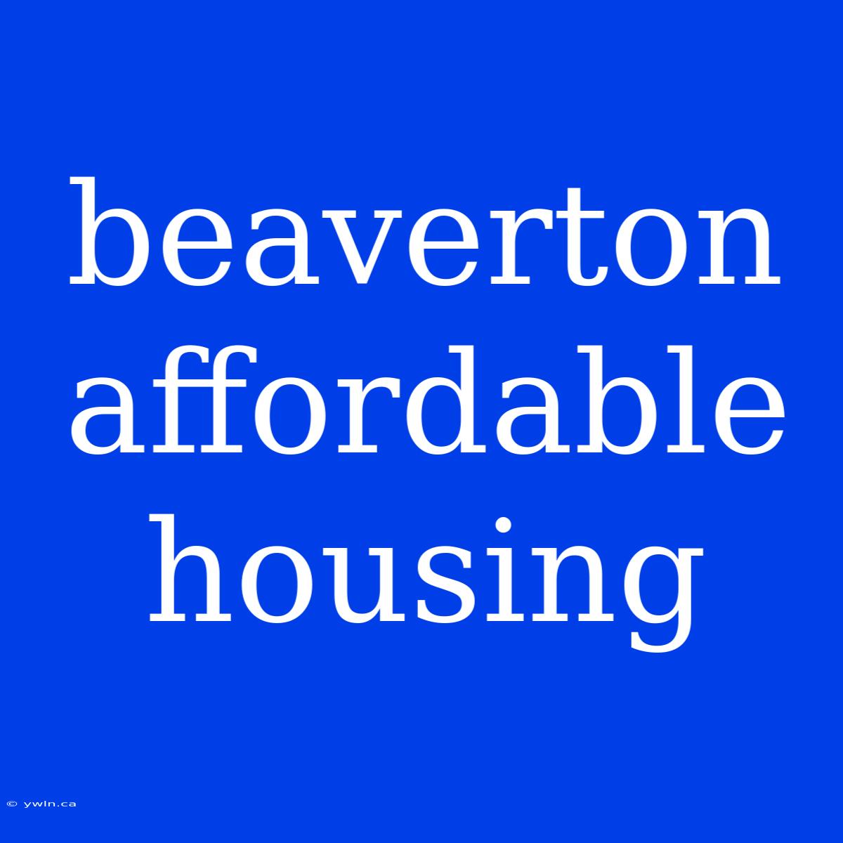 Beaverton Affordable Housing