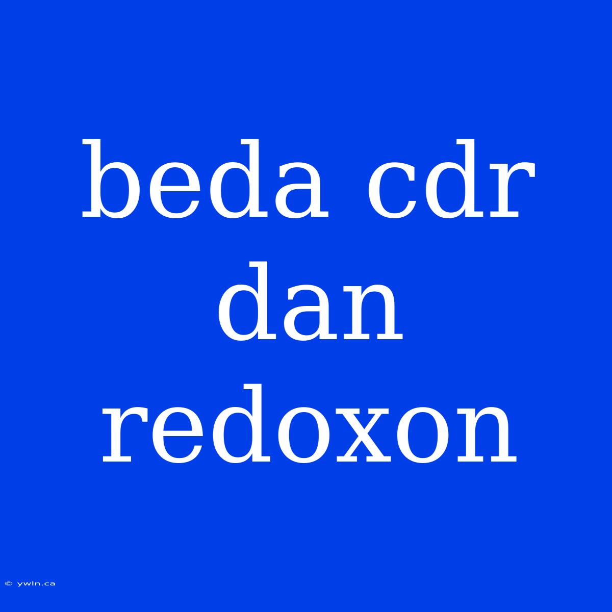 Beda Cdr Dan Redoxon