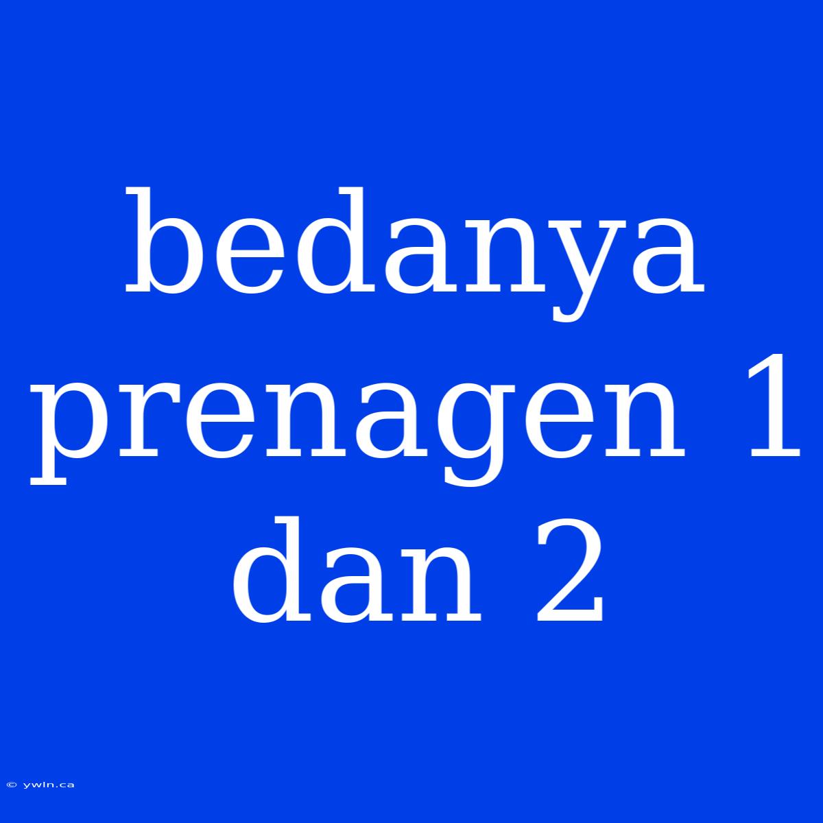 Bedanya Prenagen 1 Dan 2