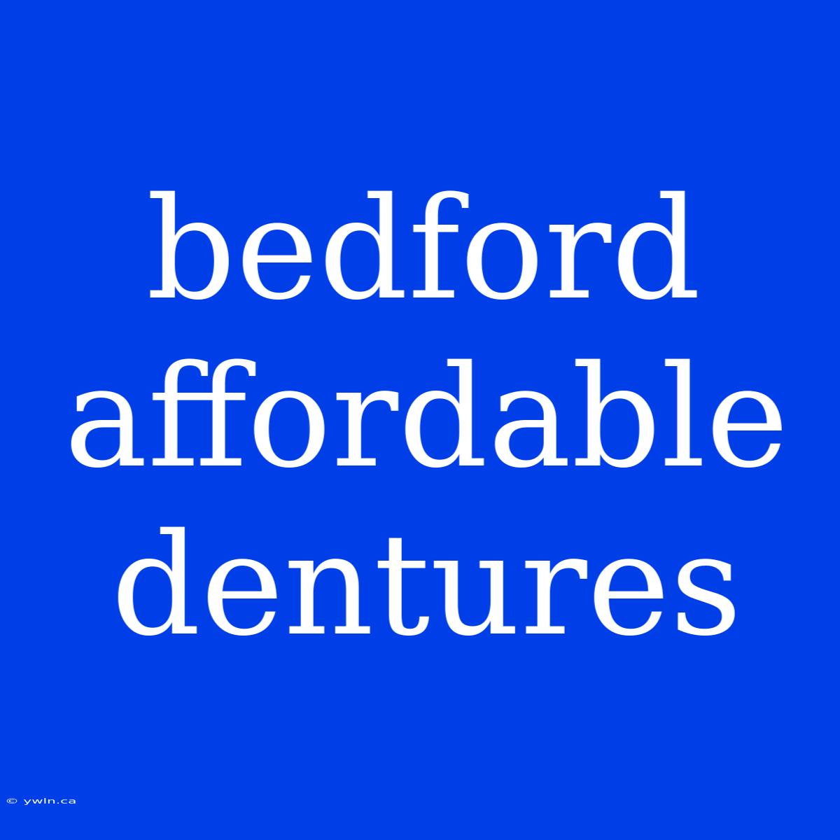 Bedford Affordable Dentures