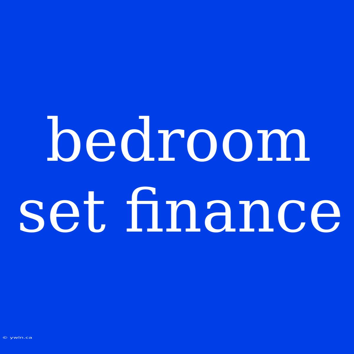 Bedroom Set Finance