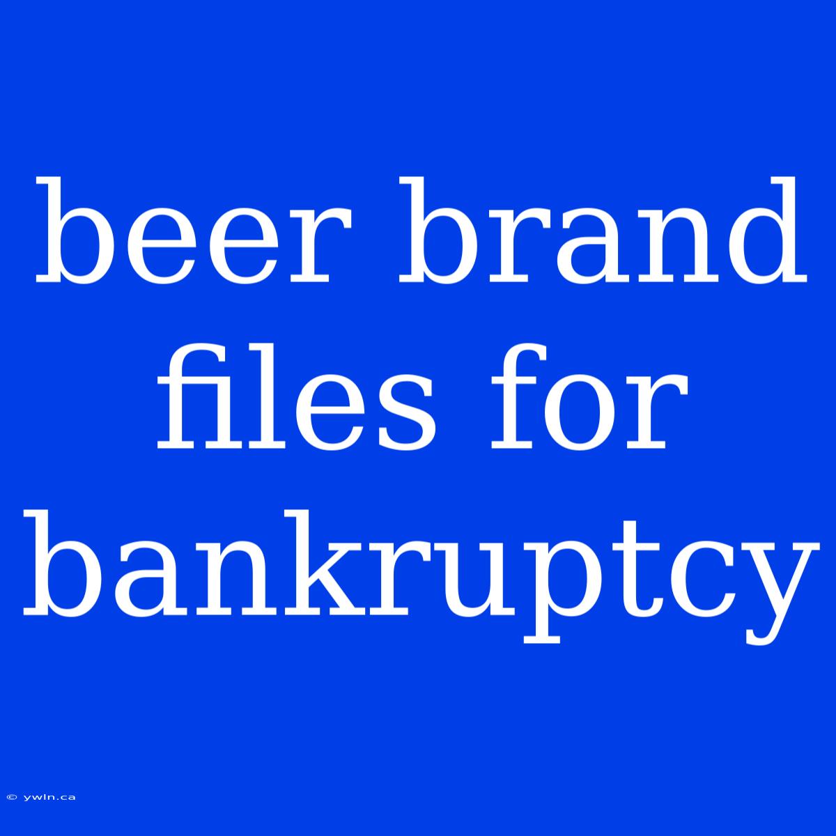 Beer Brand Files For Bankruptcy