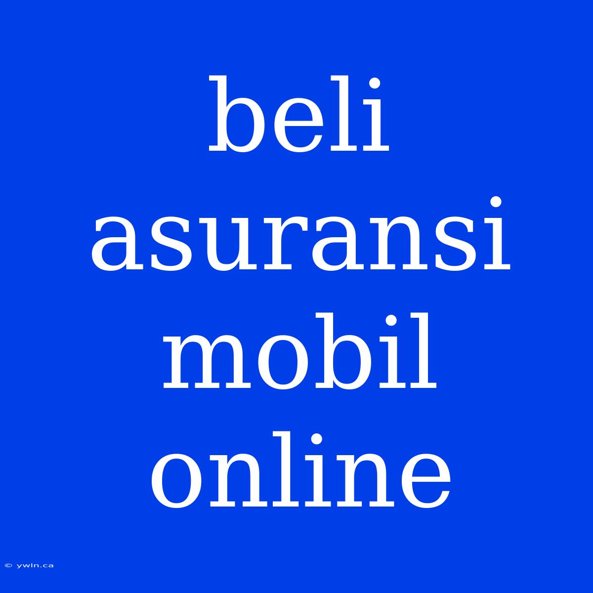 Beli Asuransi Mobil Online