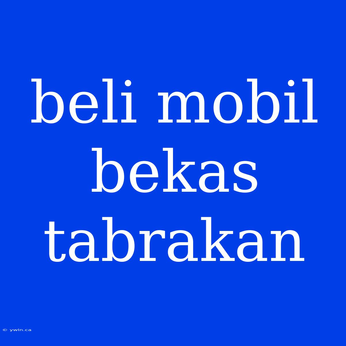 Beli Mobil Bekas Tabrakan