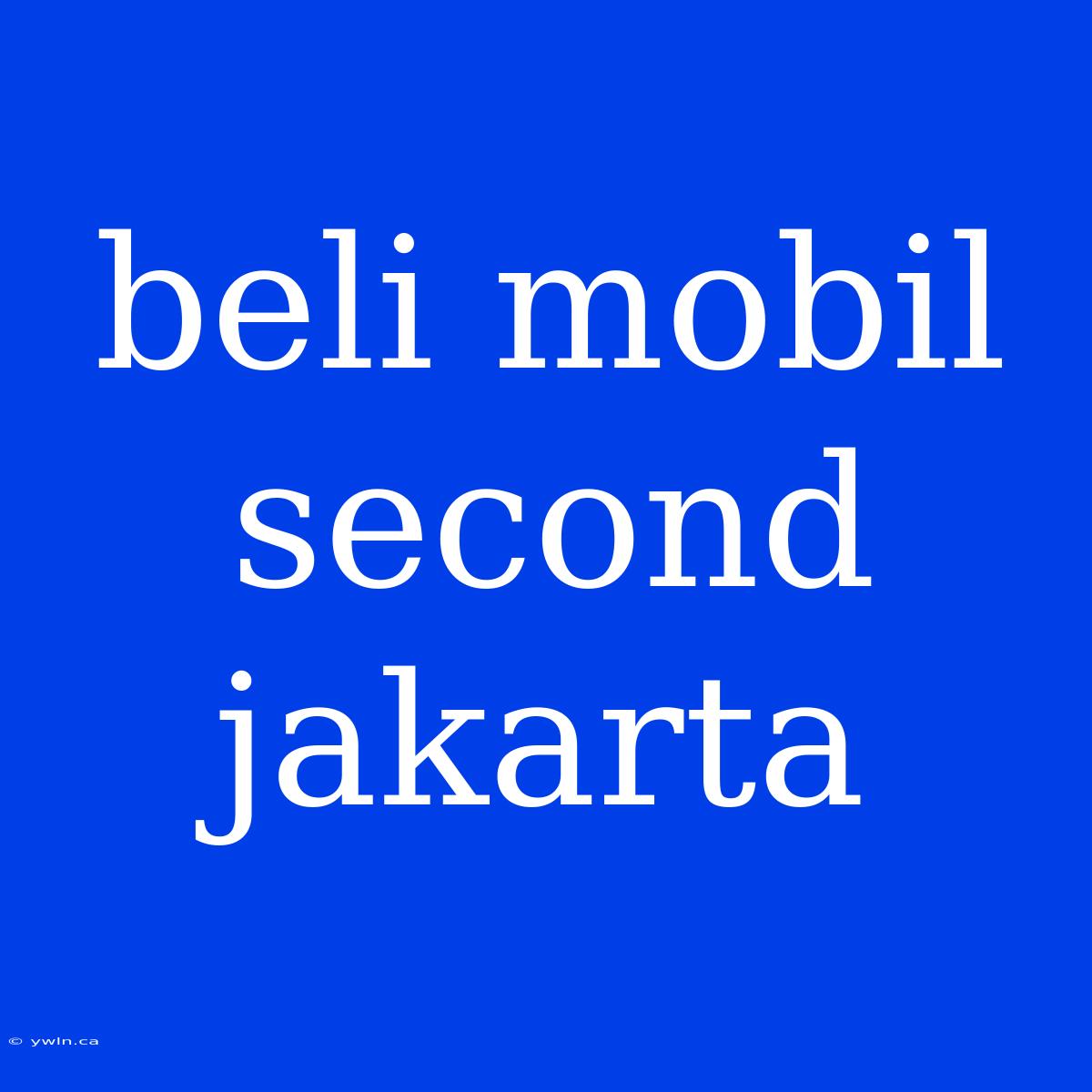 Beli Mobil Second Jakarta