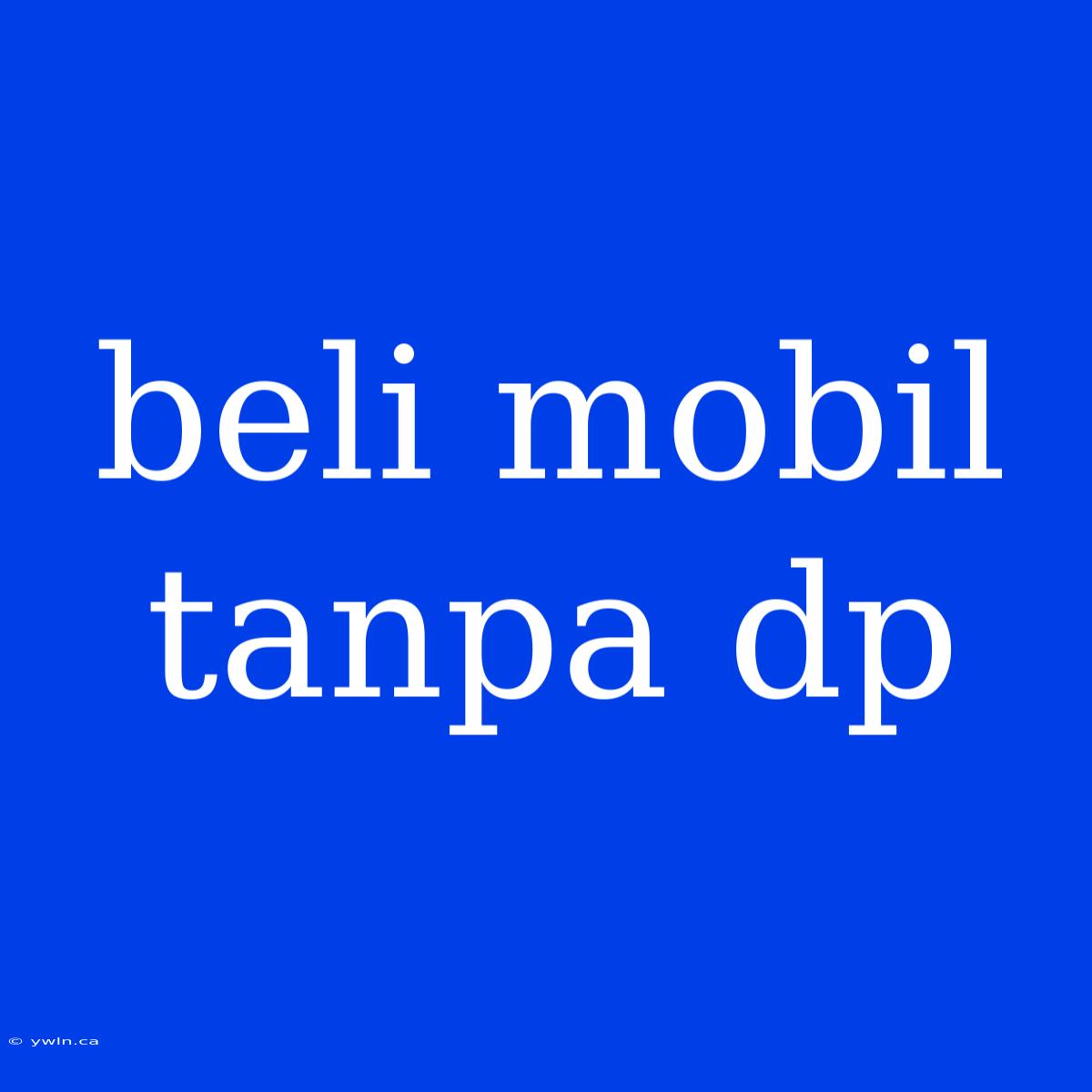 Beli Mobil Tanpa Dp