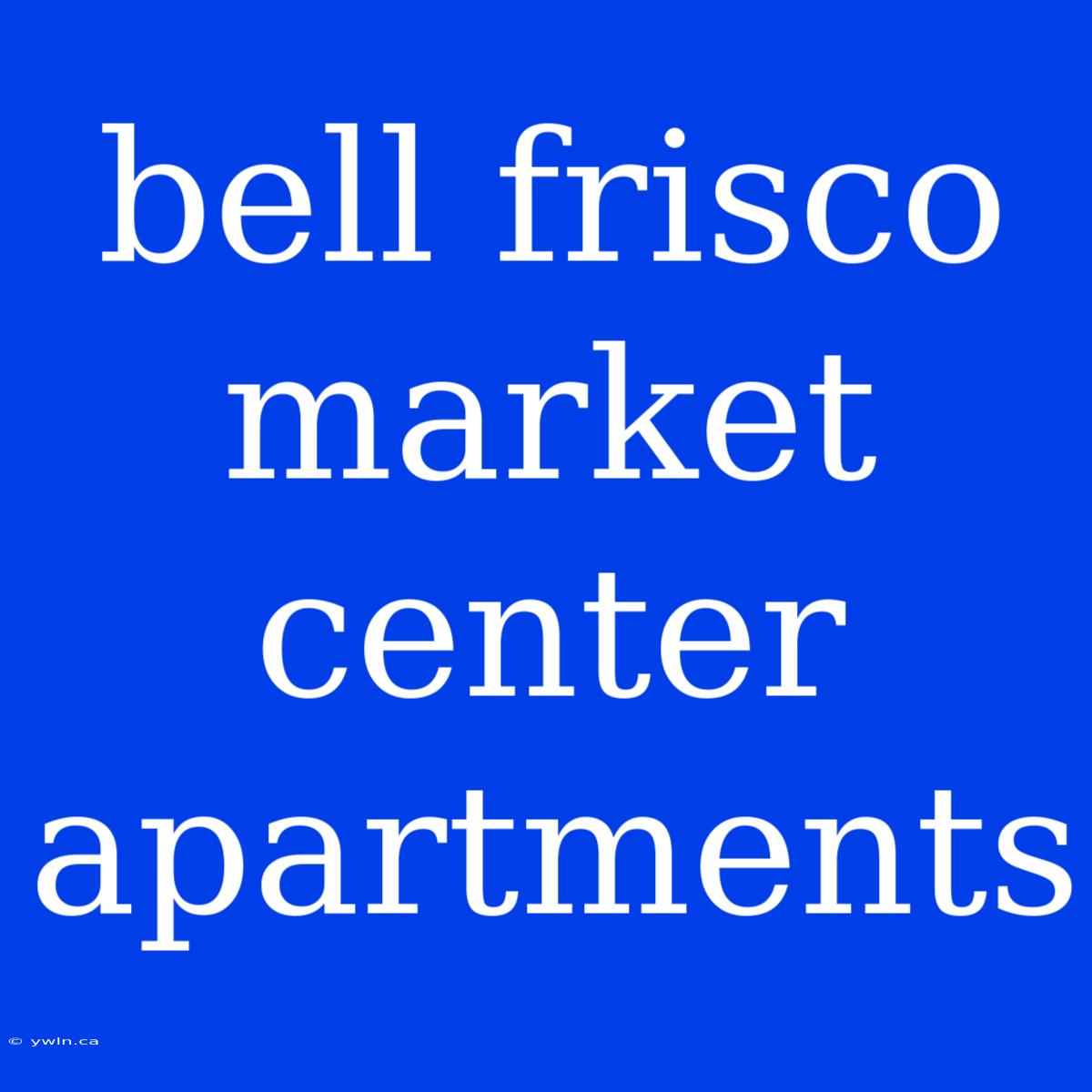 Bell Frisco Market Center Apartments