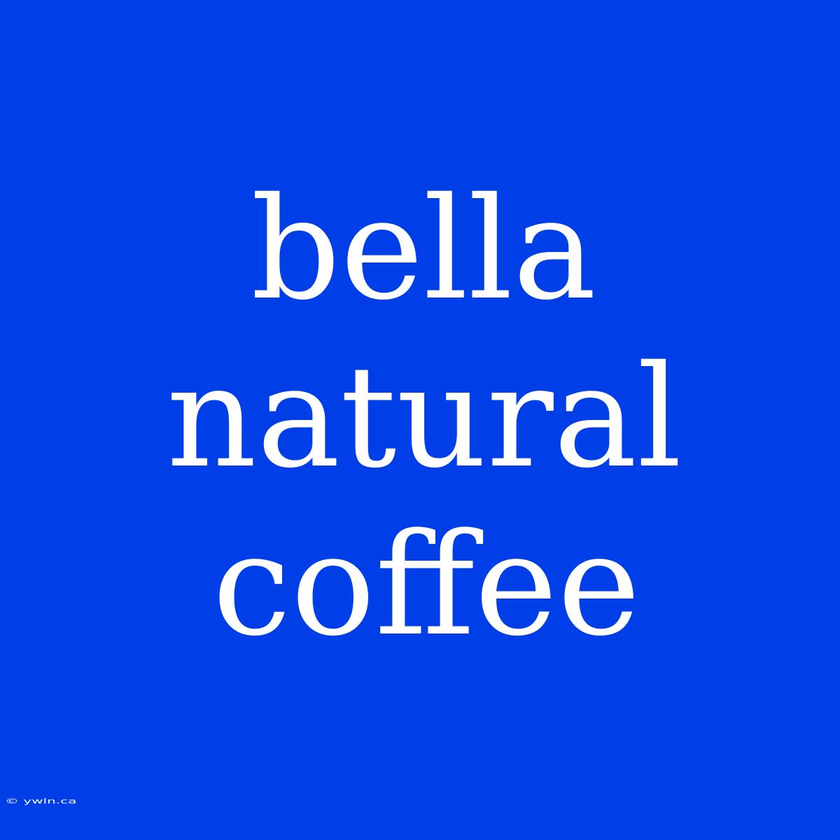 Bella Natural Coffee