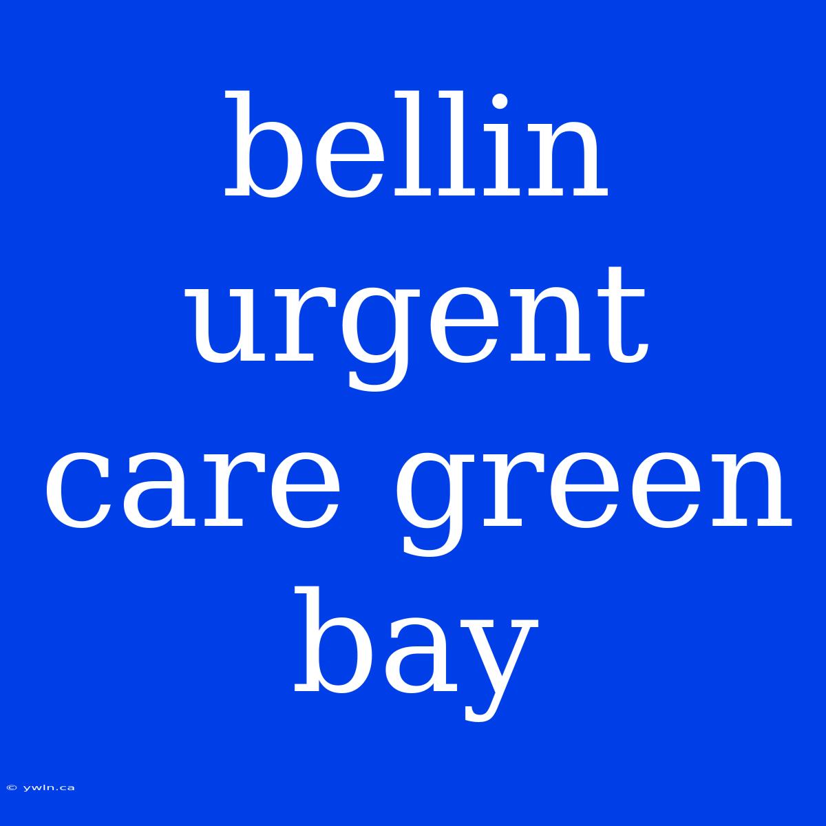 Bellin Urgent Care Green Bay