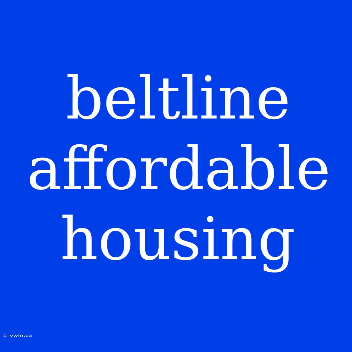 Beltline Affordable Housing