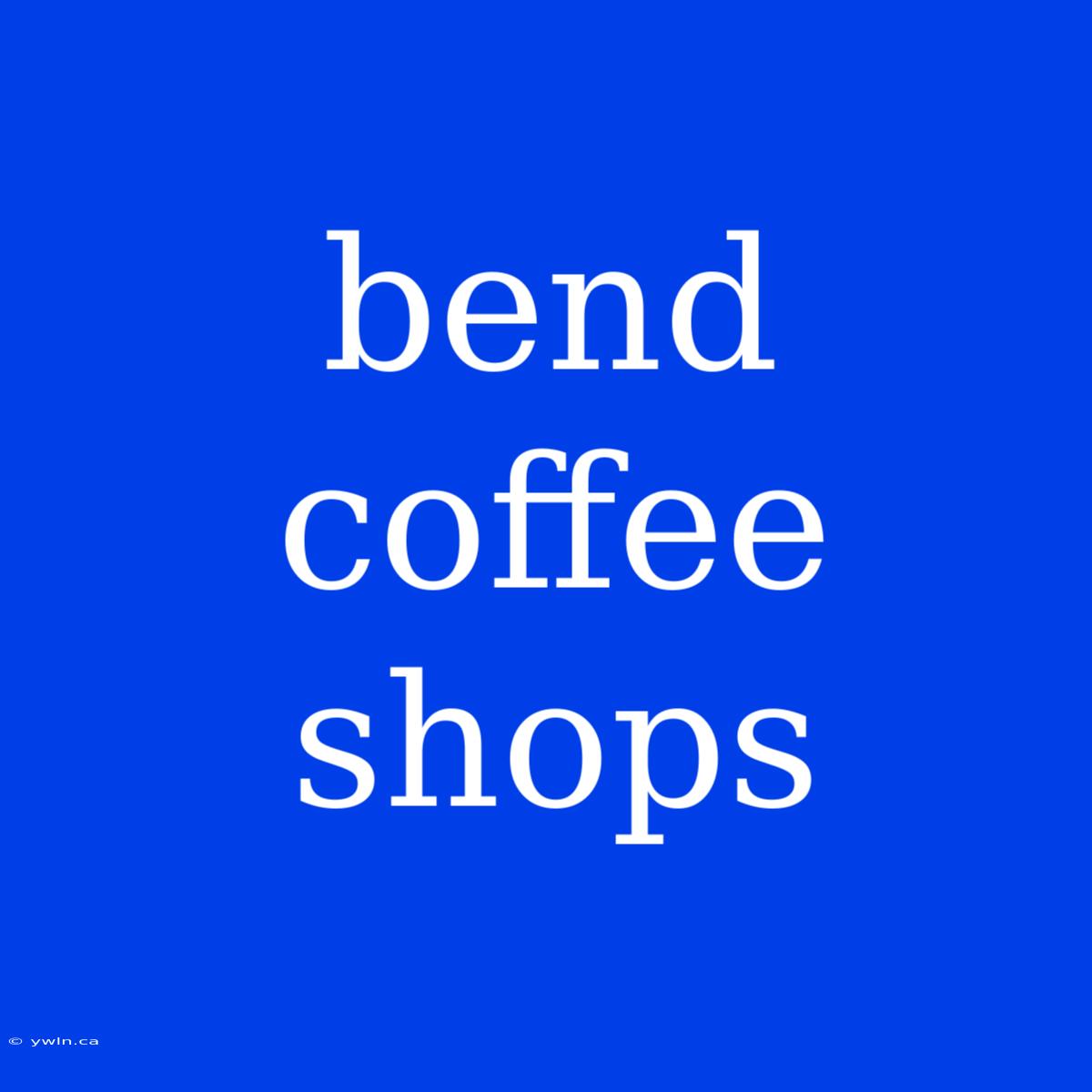 Bend Coffee Shops