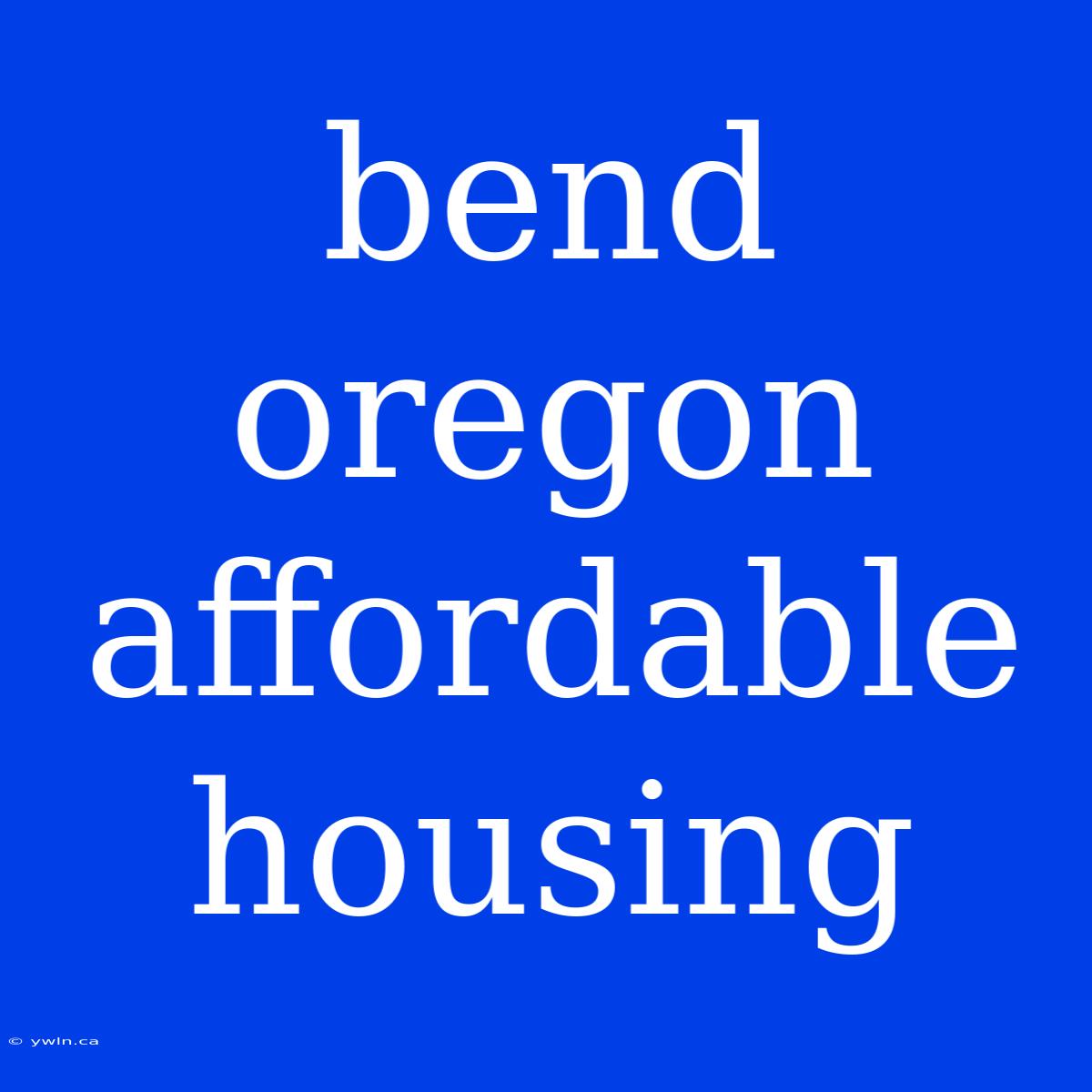 Bend Oregon Affordable Housing