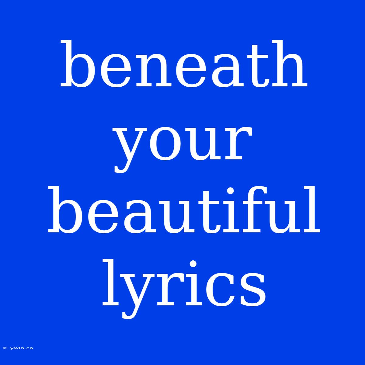 Beneath Your Beautiful Lyrics