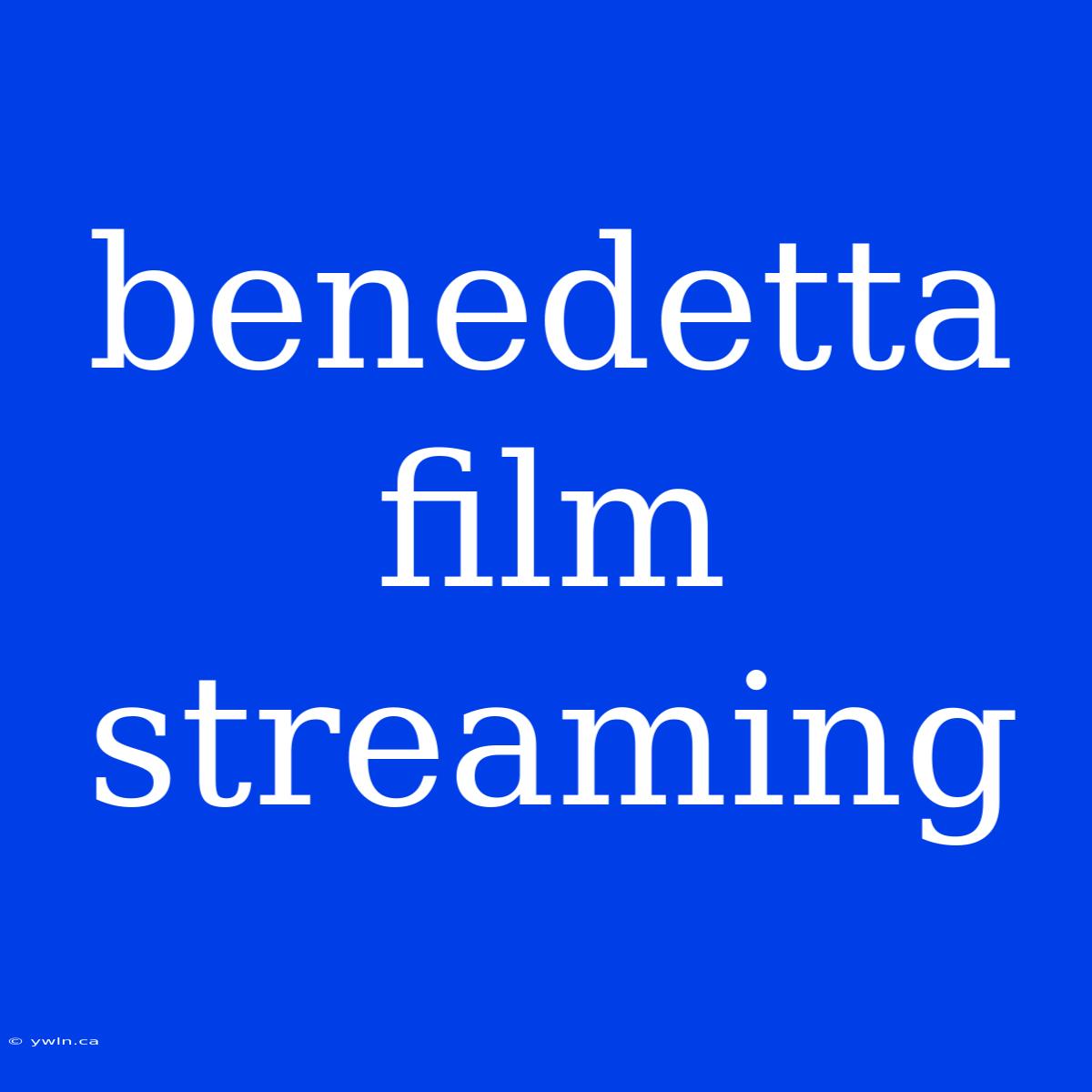 Benedetta Film Streaming