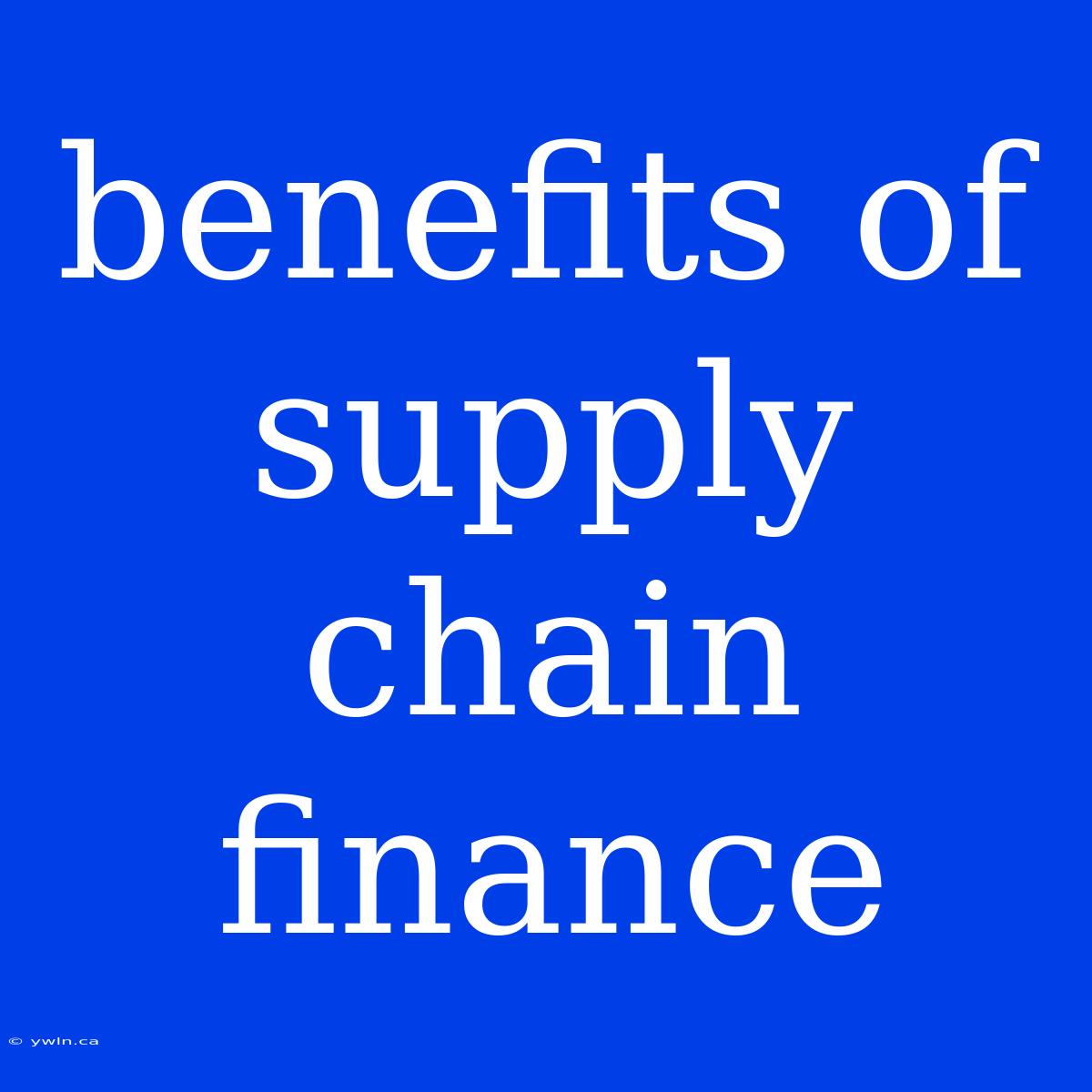 Benefits Of Supply Chain Finance