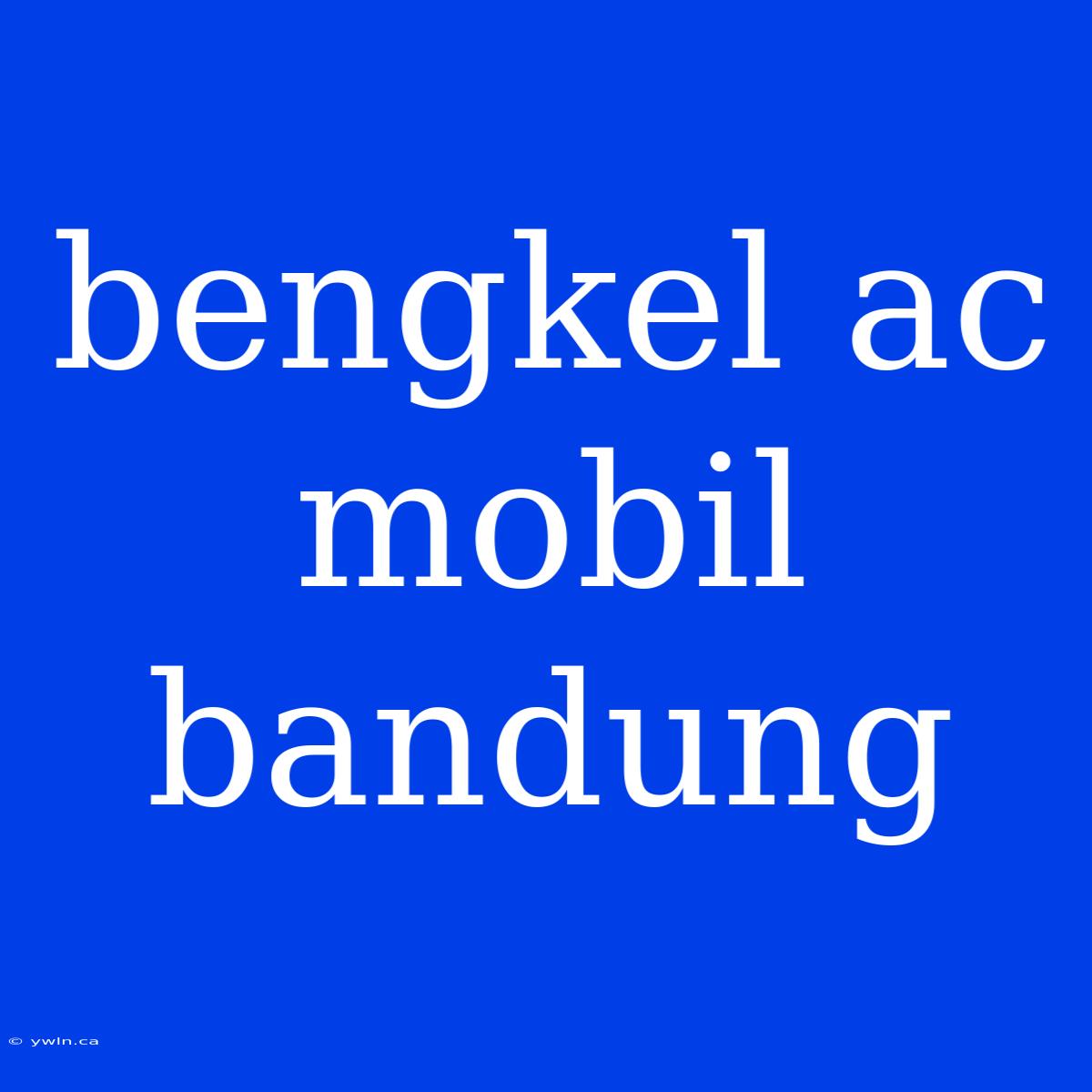 Bengkel Ac Mobil Bandung