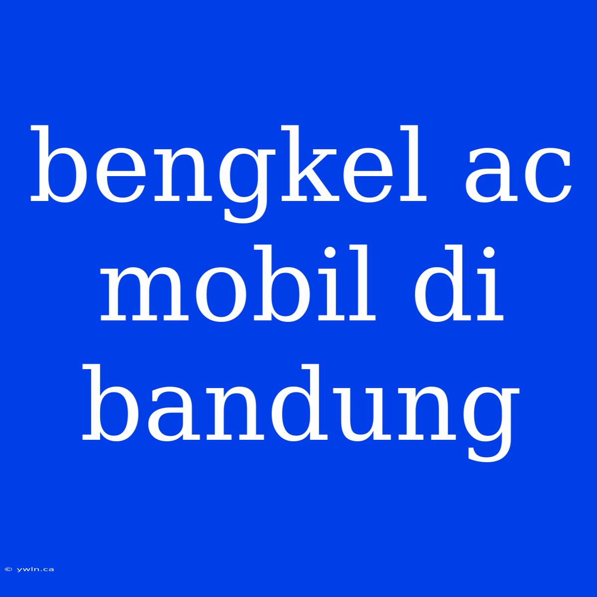 Bengkel Ac Mobil Di Bandung