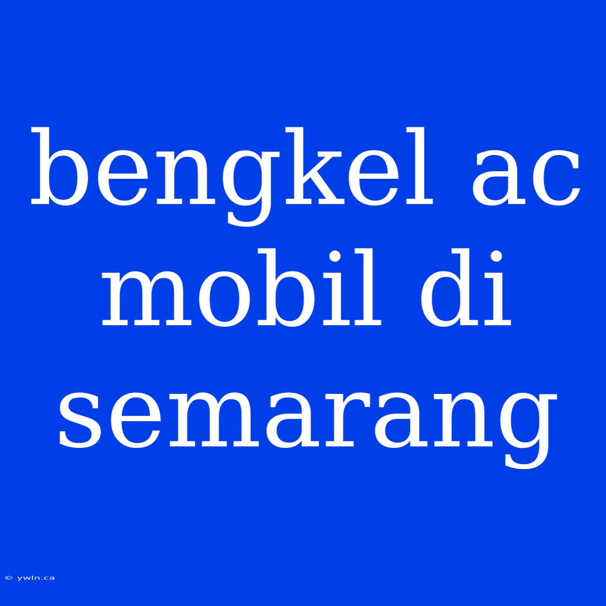 Bengkel Ac Mobil Di Semarang