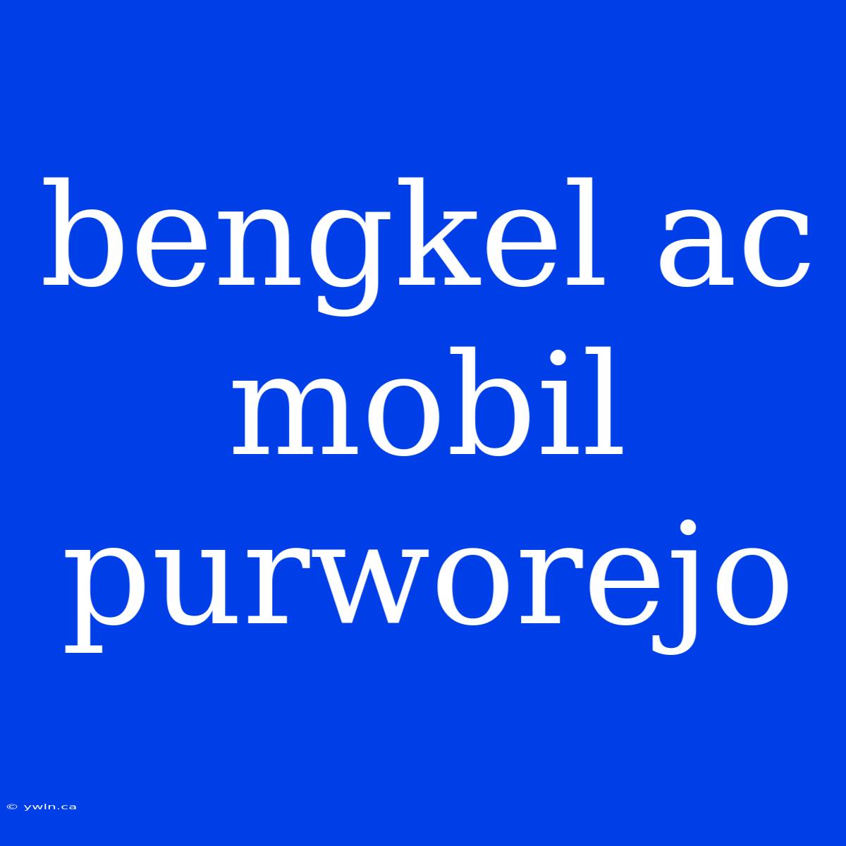 Bengkel Ac Mobil Purworejo