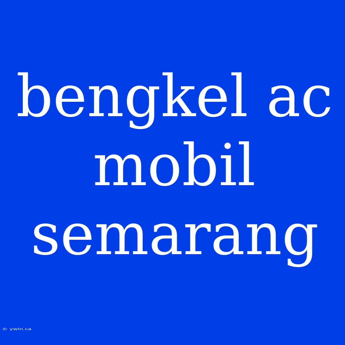 Bengkel Ac Mobil Semarang