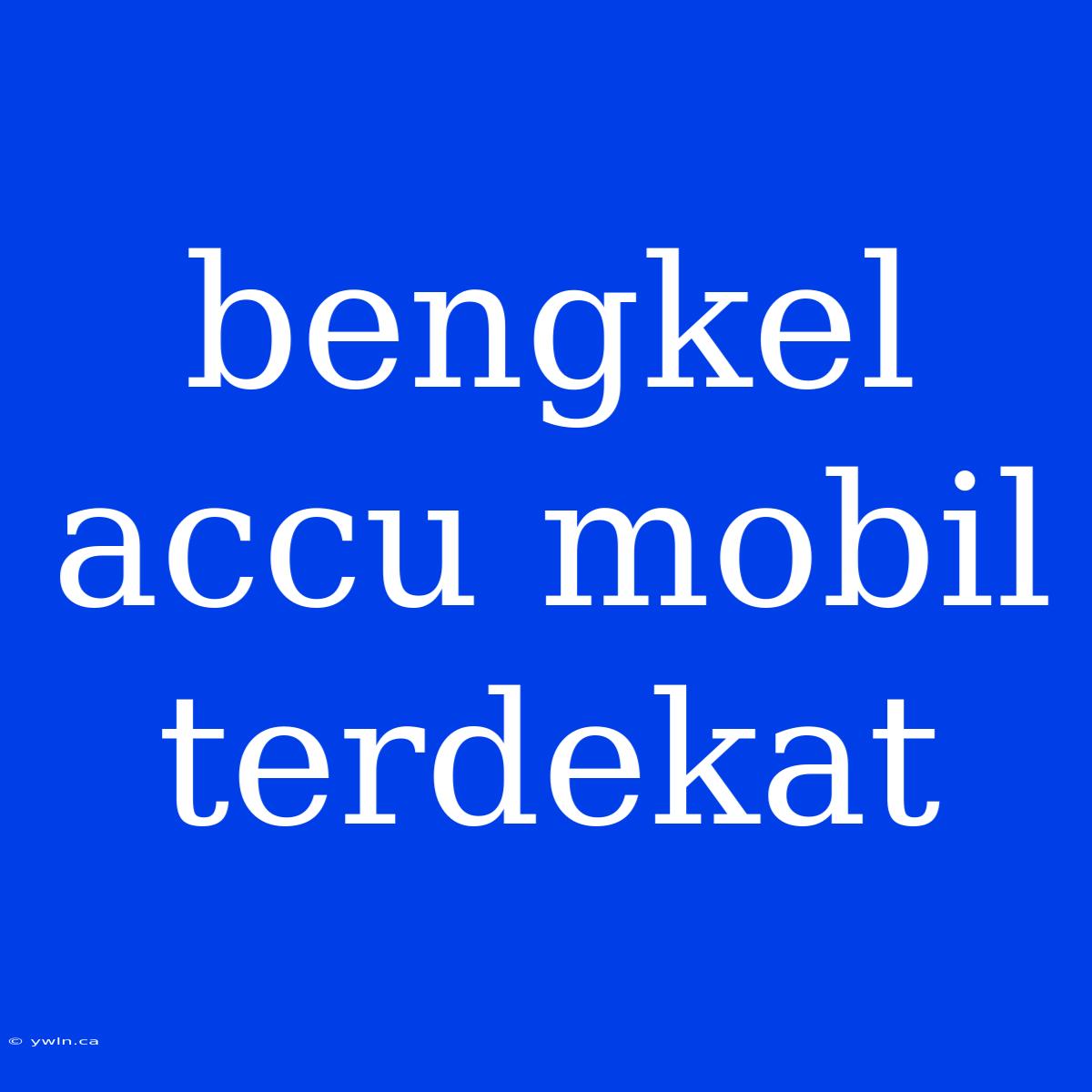 Bengkel Accu Mobil Terdekat