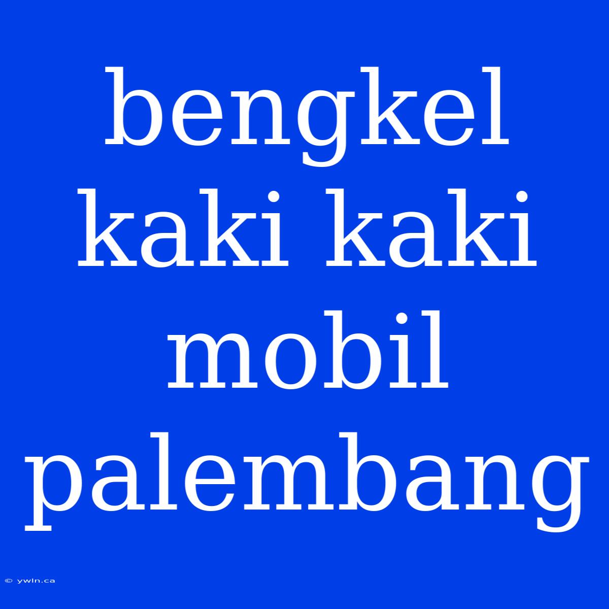 Bengkel Kaki Kaki Mobil Palembang