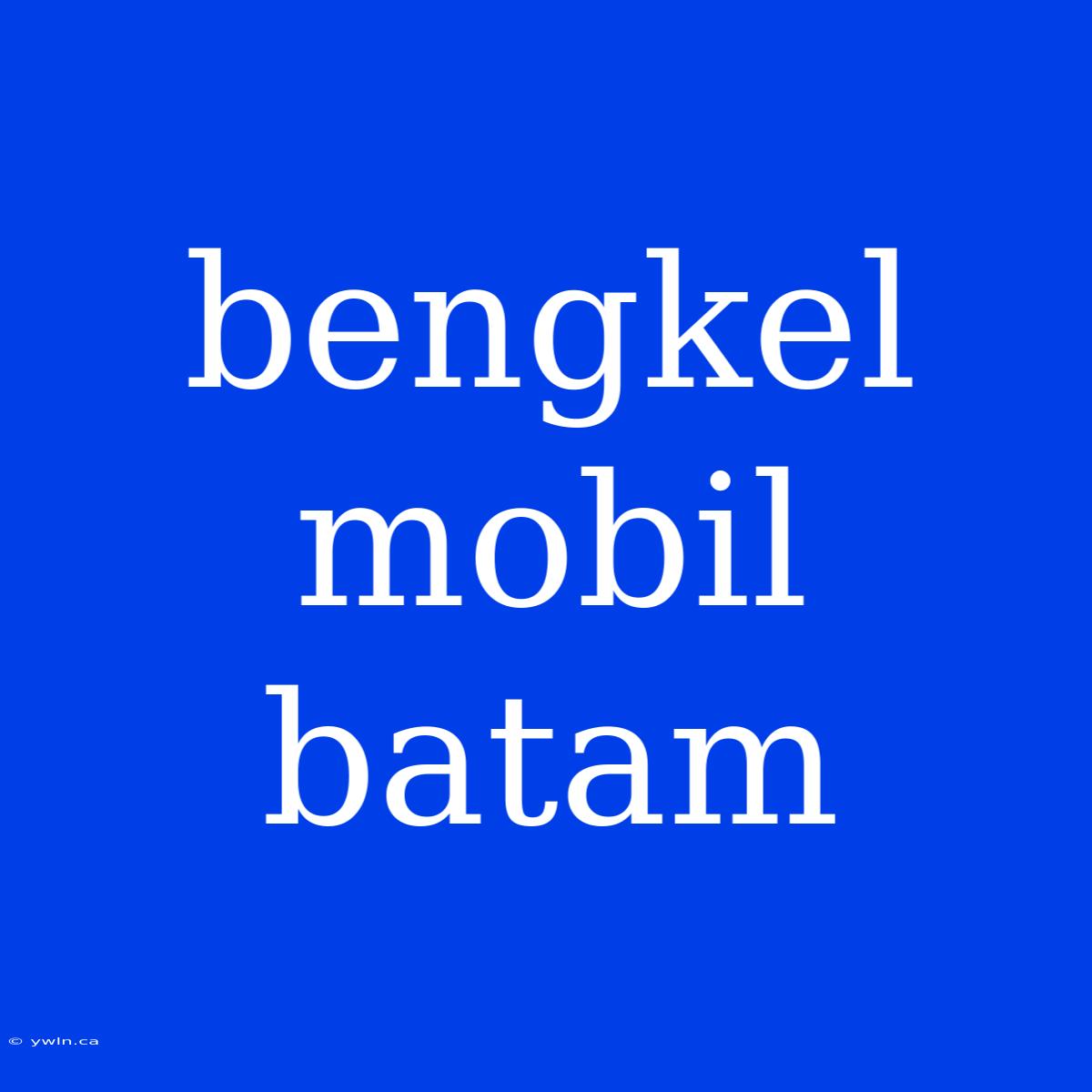 Bengkel Mobil Batam