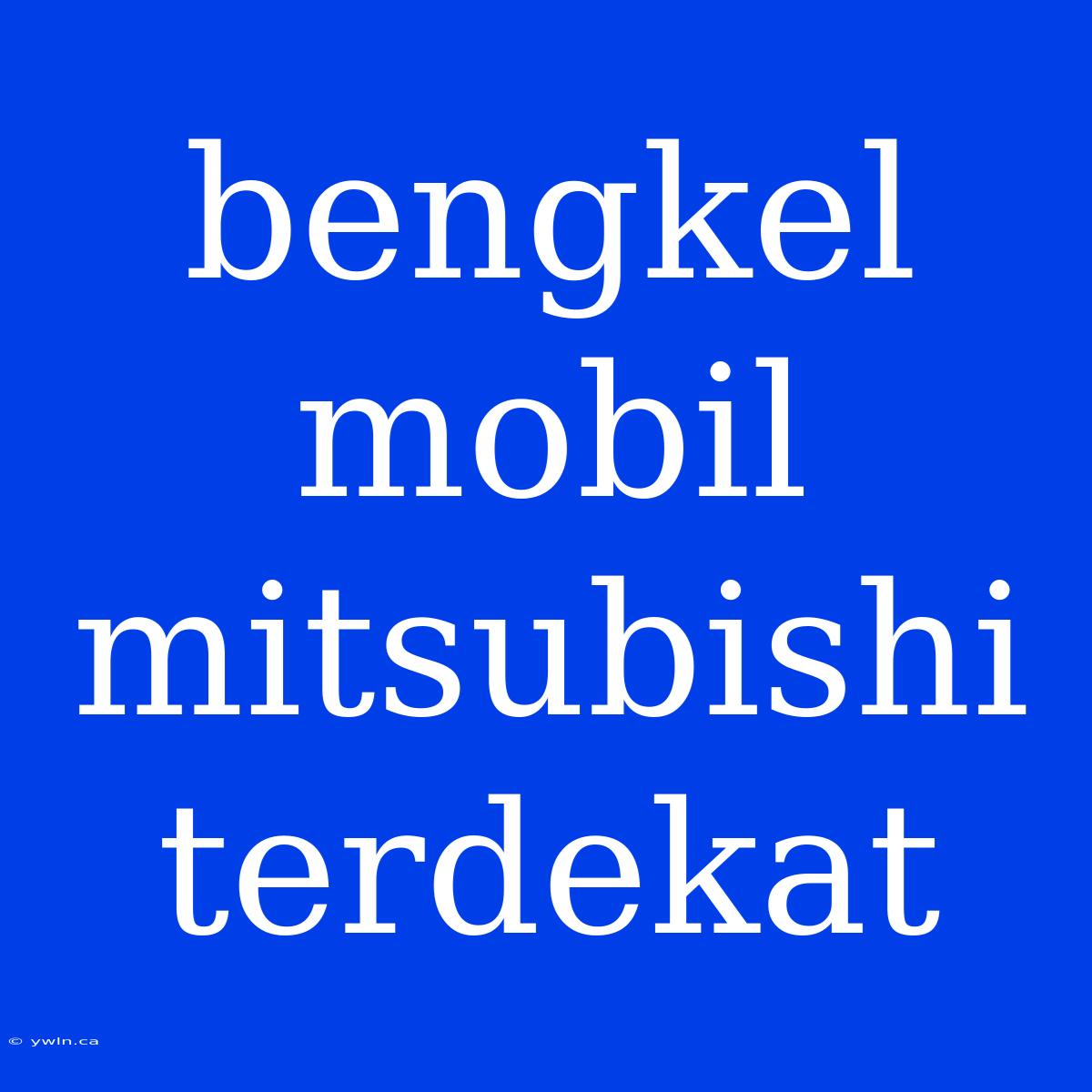 Bengkel Mobil Mitsubishi Terdekat