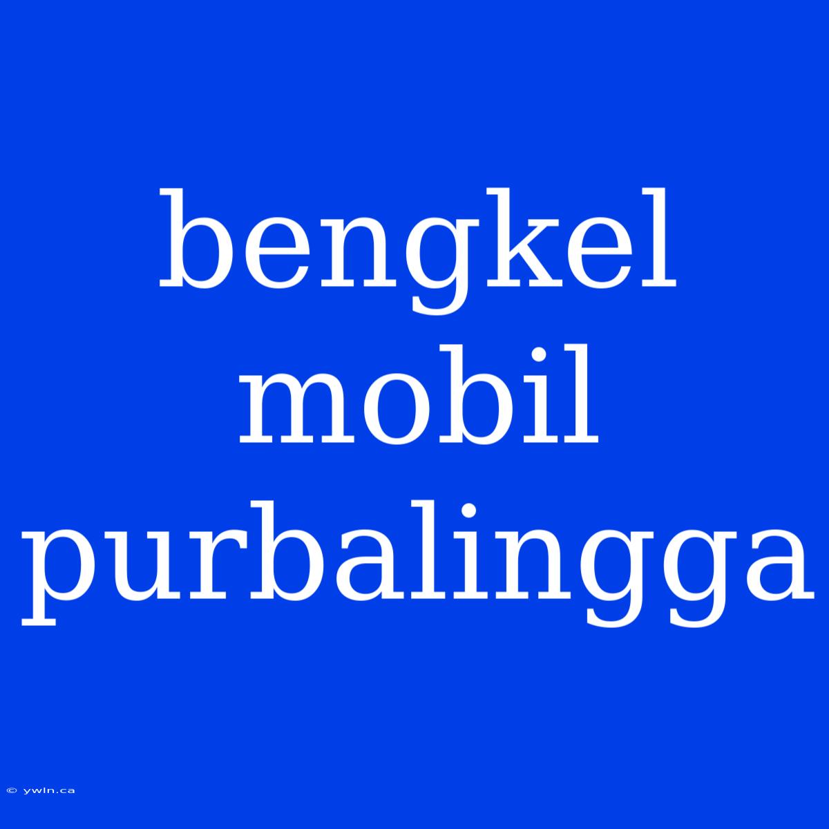 Bengkel Mobil Purbalingga