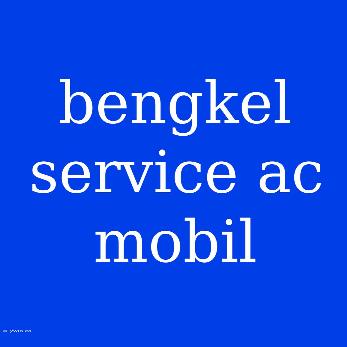 Bengkel Service Ac Mobil