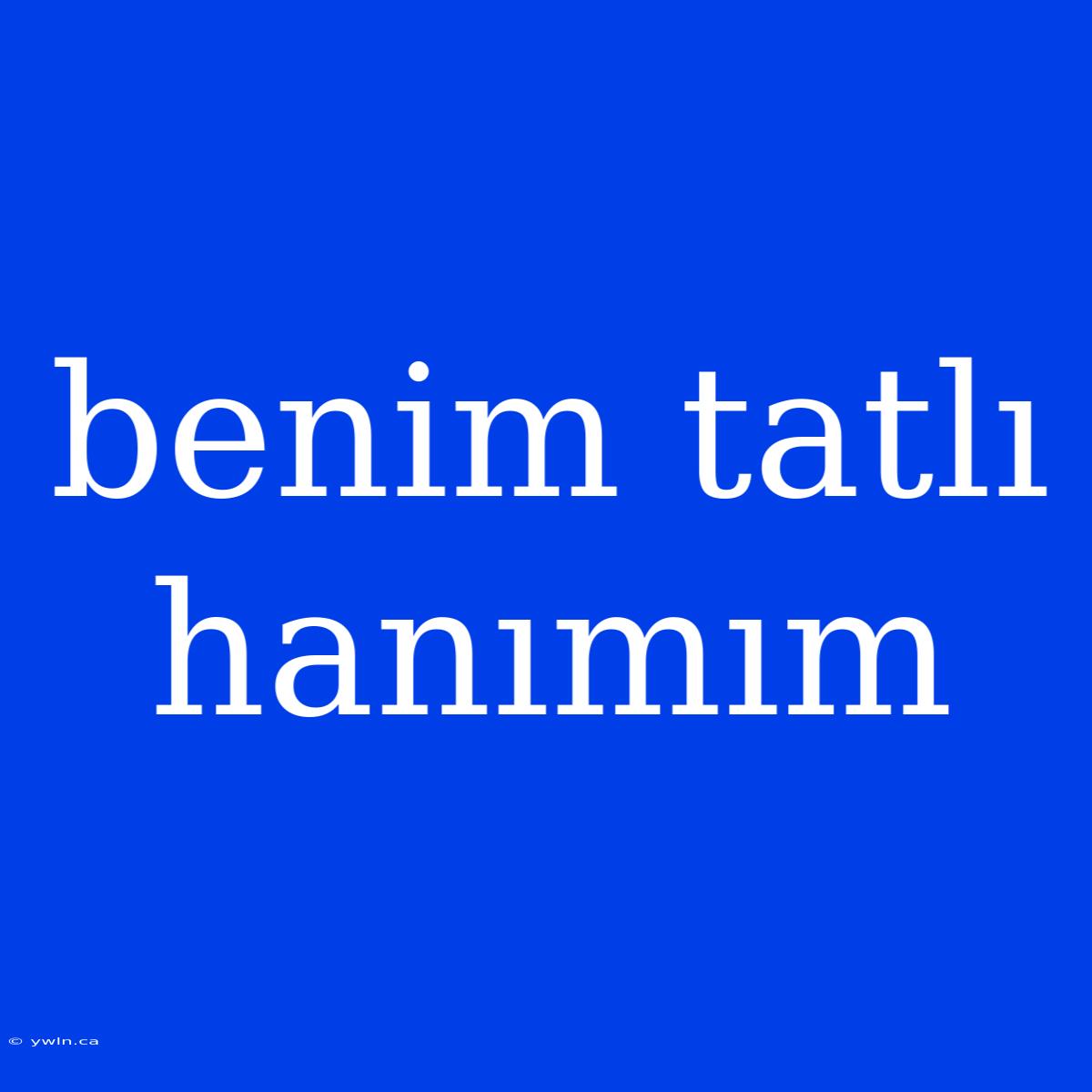 Benim Tatlı Hanımım