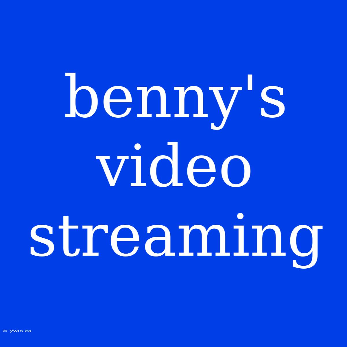 Benny's Video Streaming