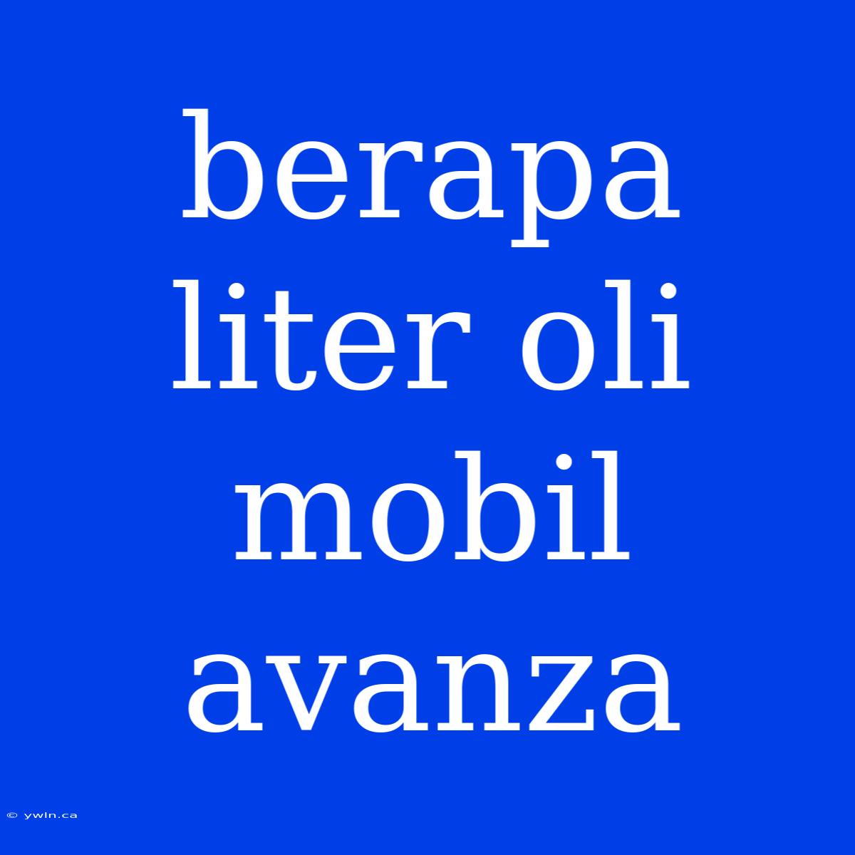 Berapa Liter Oli Mobil Avanza