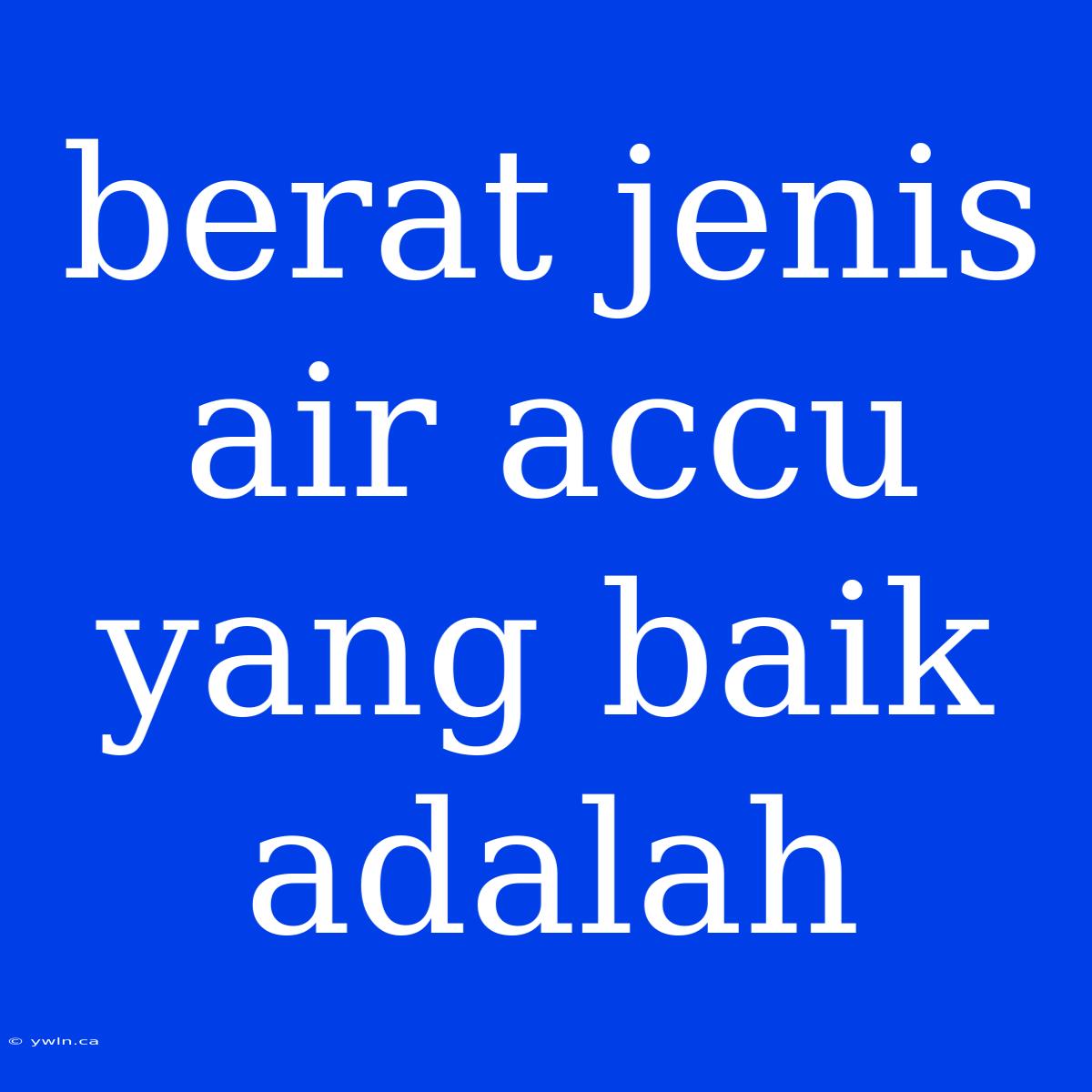 Berat Jenis Air Accu Yang Baik Adalah