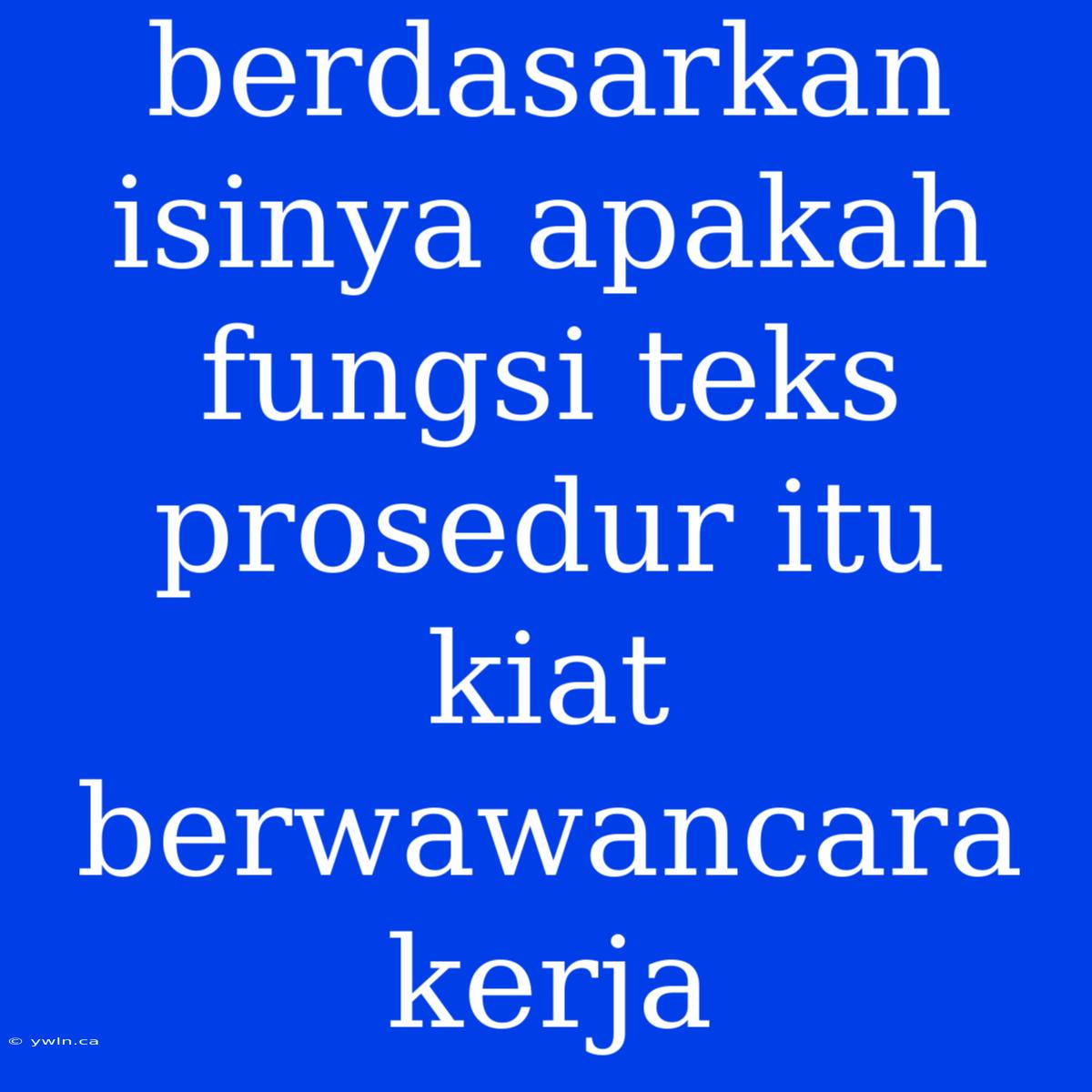 Berdasarkan Isinya Apakah Fungsi Teks Prosedur Itu Kiat Berwawancara Kerja