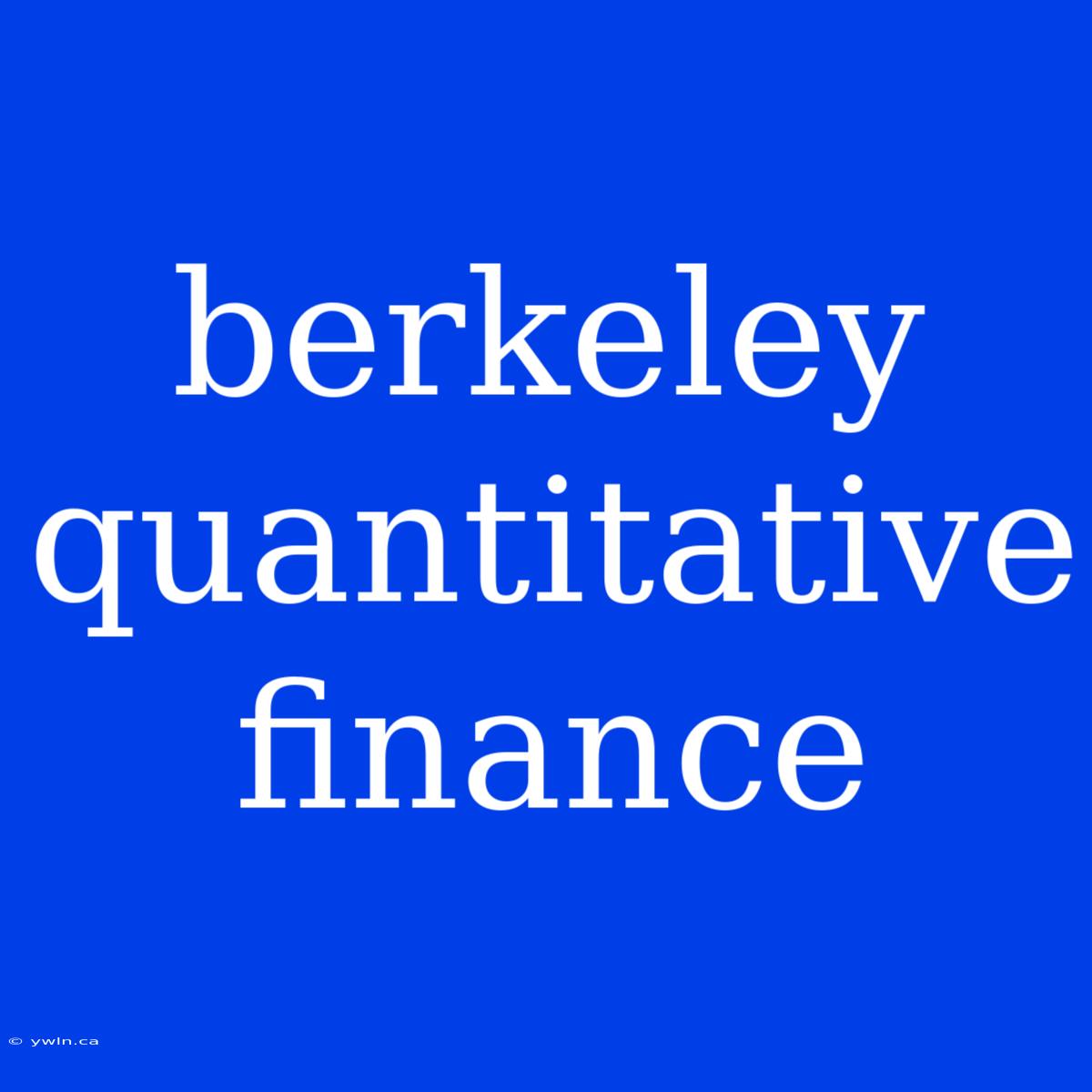 Berkeley Quantitative Finance