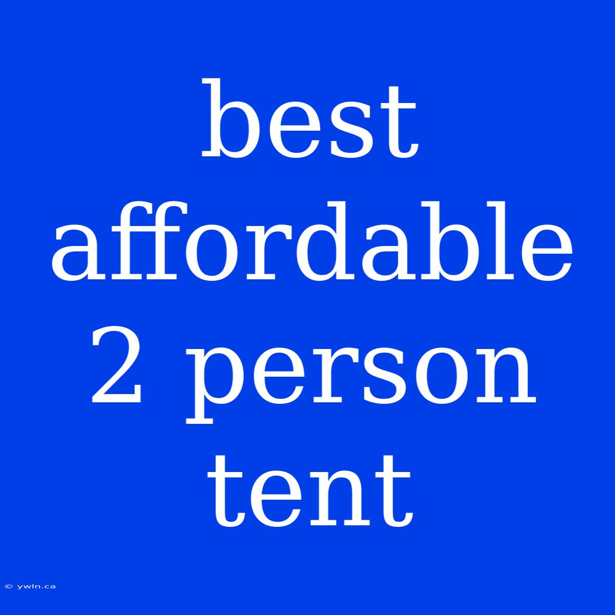 Best Affordable 2 Person Tent