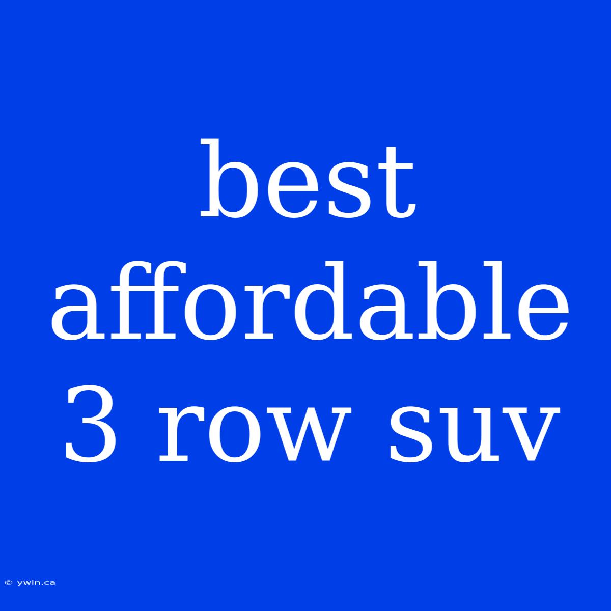 Best Affordable 3 Row Suv