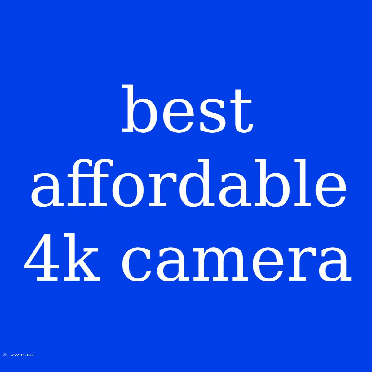 Best Affordable 4k Camera