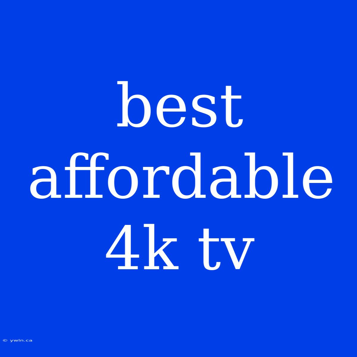 Best Affordable 4k Tv